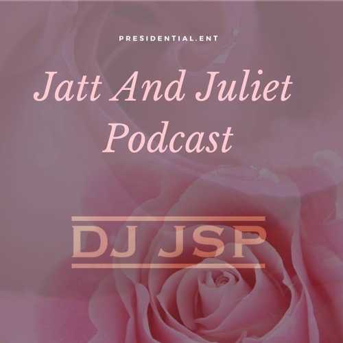 Jatt And Juliet Podcast (Valentine Podcast) - Dj JsP