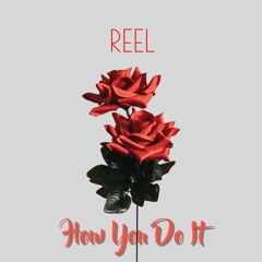 Reel - How You Do It [Prod. By Glizzly]
