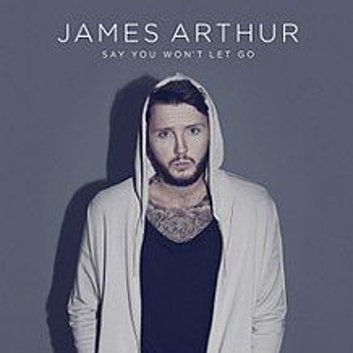 Say You Won't Let Go - James Arthur