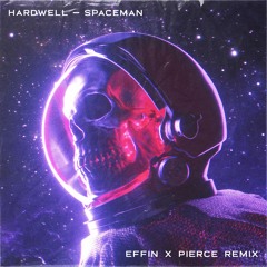 Hardwell - Spaceman (EFFIN & PIERCE REMIX)