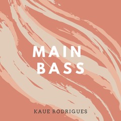 Kaue Rodrigues - Main Bass (Original Mix)