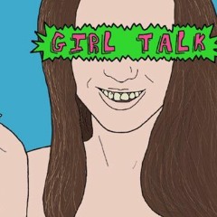 Girl Talk #11. A Bevy of Ham