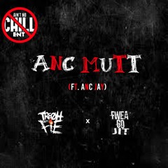 TreOhFie x FweaGoJit - ANC Mutt (ft. AintNoChillJay)