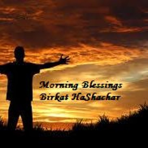 Tefilla: Journey through the Siddur: Birkat HaShachar - Morning Blessings