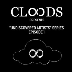 CLOUDS. "UNDISCOVERED ARTISTS" SERIES EPISODE 1