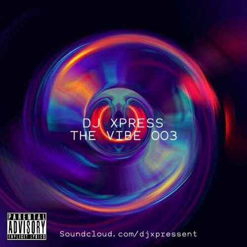 THE VIBE 003 MIXTAPE @DJXPRESS