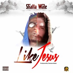 Shatta Wale – Like Jesus (Prod. by Cheense Beatz)