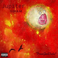 Jupiter 5:00 A.M. Prod. 2turnt