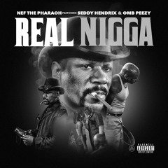 Real Nigga Ft. Seddy Hendrix & OMB Peezy