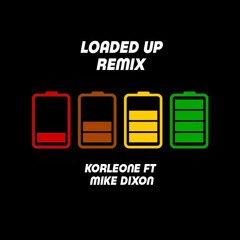 Loaded Up - Korleone Ft Mike Dixon (Remix)