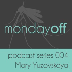MondayOff Podcast Series 004 | Mary Yuzovskaya