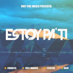 Estoy Pa' Ti - Charles X Jose Manuel X Y.Cielos X Deivi
