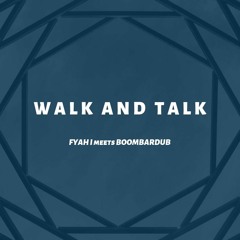Fyah I meets Boombardub - Walk and Talk + Dub Version