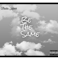 Be The Same (Prod. By Mantra)