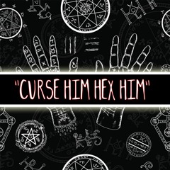 Curse Him Hex Him Prod. By Linz Prag