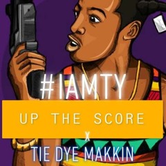 Up The Score |#IamTy Feat. Tie Dye Makkin