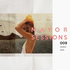 Mayor Sessions #009 (Valentine's Special)