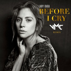 Lady Gaga - Before I Cry (VMC Epic Remix)
