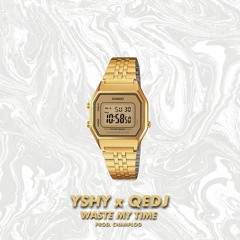 YSHY x QEDJ - WASTE MY TIME (Prod. Brikz)