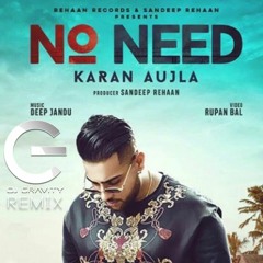 DJ GRAVITY | NO NEED | KARAN AUJLA