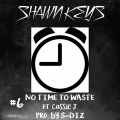 Shawn Keys -  No Time Ft. Cassie J (prod S - Diz)