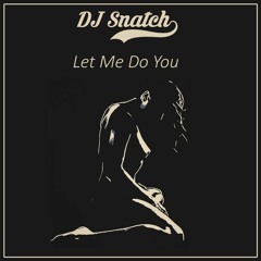 DJ Snatch - Let Me Do You