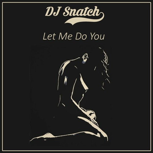 DJ Snatch - Let Me Do You