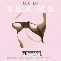 Mochen - Sex Me (Explicit)