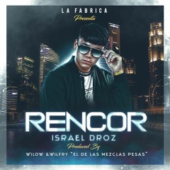 Rencor - Israel Droz - Prod. Wilow & Wilfry El De Las Mezclas Pesas)