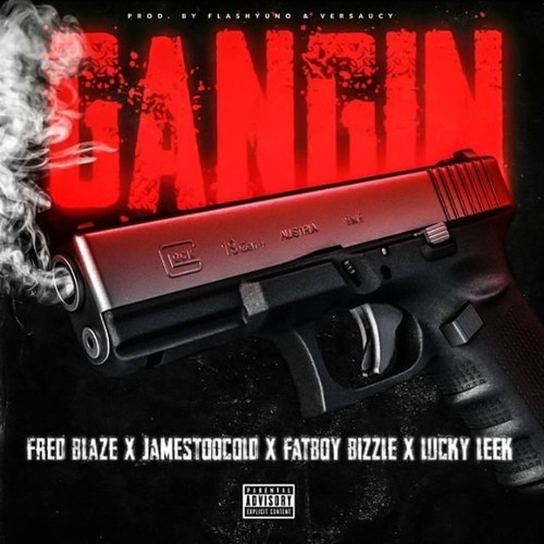 "GANGIN'' Fred Blaze X JamesTooCold X Fatboy Bizzle X Lucky Leek (Prod.By FlashyAssUno X Verrsaucy
