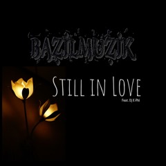 Still in Love-beat by. DJ K-PHI-lyrics by. BAZILMUZIK