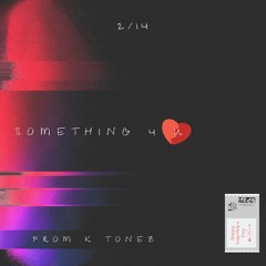 Something 4 U (prod by K Tonez)