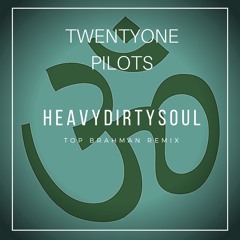 Twenty One Pilots - Heavydirtysoul (Top Brahman Remix)