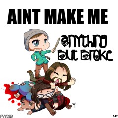 Anything But Broke - Ain't Make Me