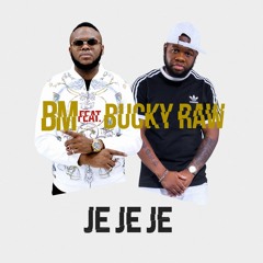 BM ft Bucky Raw - Je Je Je