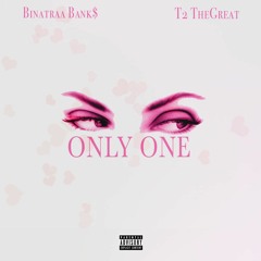 Only One - Binatraa Bank$ Ft. T2 TheGreat