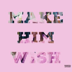 Make Him Wish