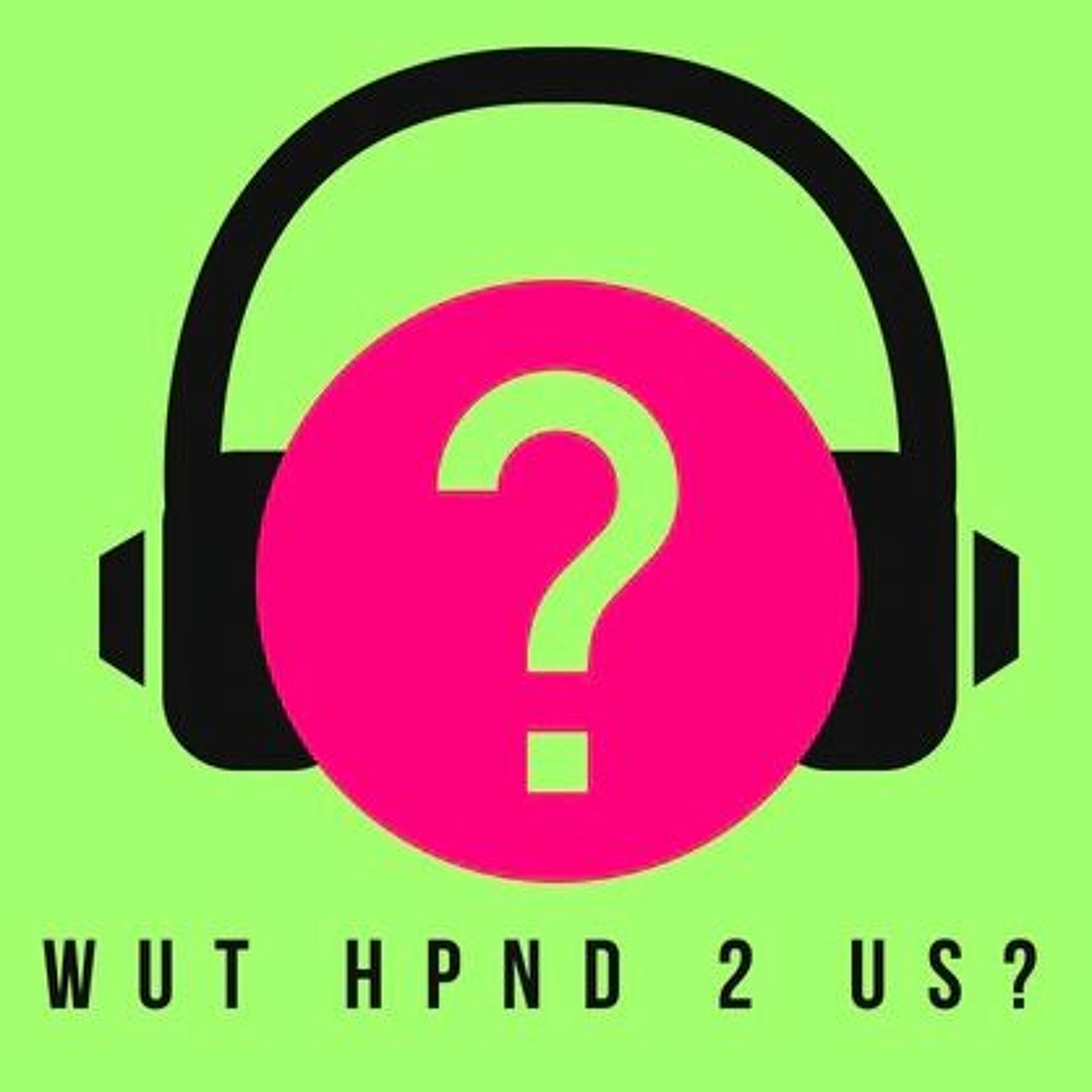 Wut Hpnd 2 Us?