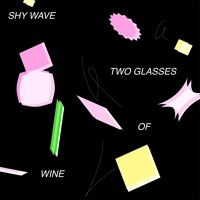Shy Wave - Two Glasses Of Wine