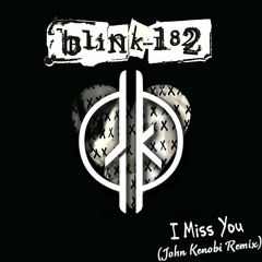 blink-182- I Miss You (John Kenobi Remix) [FREE DOWNLOAD]