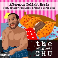 Afternoon Delight Remix (feat. Anthony President, Brainz, & Doron Bell) - The Original CHU