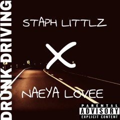 Staph Littlz X Naeya Lovee - Drunk Driving