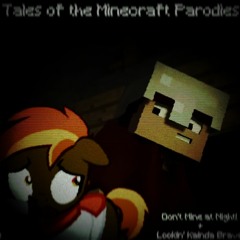 Tales of the Minecraft Parodies - Don't Mine At Night! + Feelin' Kinda Brave (Cover)