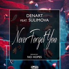 Denart Feat. Sulimova - Never Forget You (No Hopes Remix) [Radio Mix]
