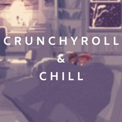 Crunchyroll & Chill