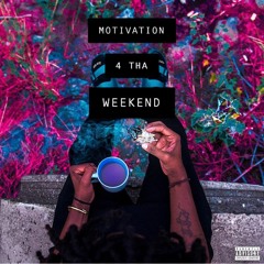 Motivation 4 Tha Weekend