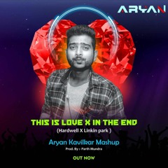 This Is Love X In The End (Aryan Kavilkar Mashup) (PROD. BY. Parth Mundhra)