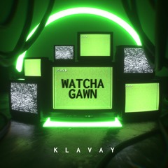 Klavay - Watcha Gawn