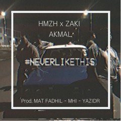 HMZH X Zaki Akmal - Never Like This (prod. Mat Fadhil, MHI feat. YazidR)