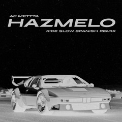 AcMetta- Hazmelo (Ride Slow Spanish Rmx)